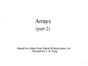 Arrays part 2 Based on slides from Deitel