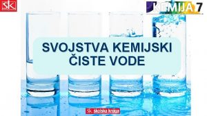 SVOJSTVA KEMIJSKI ISTE VODE Kemijski ista voda Voda