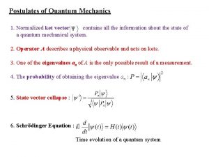 Postulates of Quantum Mechanics 1 Normalized ket vector