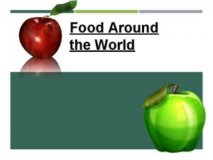 Food Around the World FOOD AROUND THE WORLD