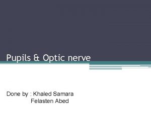 Pupils Optic nerve Done by Khaled Samara Felasten