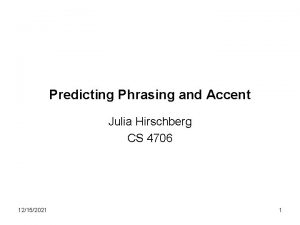 Predicting Phrasing and Accent Julia Hirschberg CS 4706