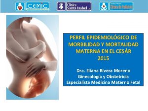 PERFIL EPIDEMIOLGICO DE MORBILIDAD Y MORTALIDAD MATERNA EN