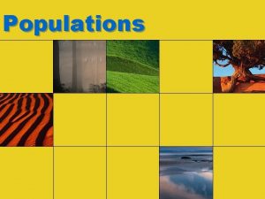 Populations Populations Populations are groups of individuals that