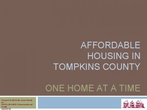 AFFORDABLE HOUSING IN TOMPKINS COUNTY ONE HOME AT