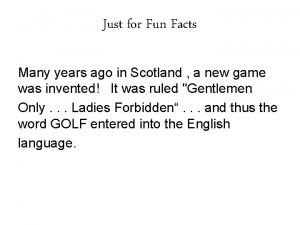 Just for Fun Facts Many years ago in