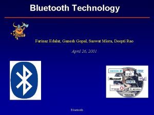 Bluetooth Technology Farinaz Edalat Ganesh Gopal Saswat Misra