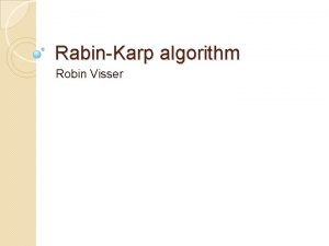 RabinKarp algorithm Robin Visser What is RabinKarp What