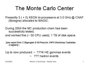 The Monte Carlo Center Presently 5 5 XEON