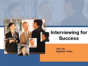 Interviewing for Success Julie Law Alejandra Toribio Red