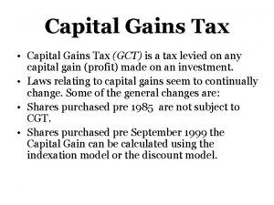 Capital Gains Tax Capital Gains Tax GCT is