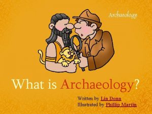 What is Archaeology Written by Lin Donn Illustrated