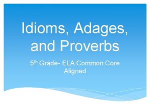 Idioms Adages and Proverbs 5 th Grade ELA