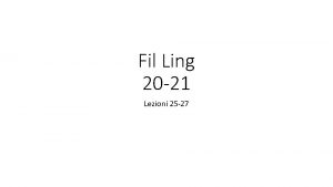 Fil Ling 20 21 Lezioni 25 27 Lezione