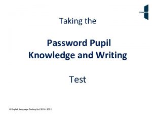 Taking the Password Pupil Knowledge and Writing Test
