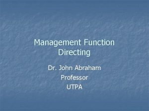 Management Function Directing Dr John Abraham Professor UTPA