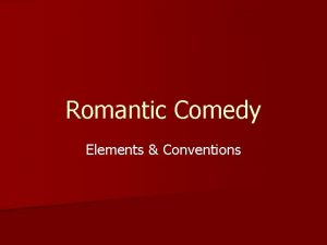 Romantic Comedy Elements Conventions Romantic Comedies are Popular