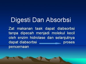 Digesti Dan Absorbsi Zat makanan taak dapat diabsorbsi