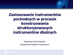 Zastosowanie instrumentw pochodnych w procesie konstruowania strukturyzowanych instrumentw