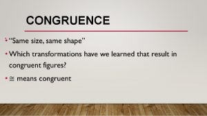 CONGRUENCE Geometric figures are congruent if they are