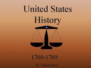 United States History 1760 1769 By Theresa Bruce