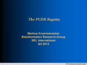 The PGDB Registry Markus Krummenacker Bioinformatics Research Group