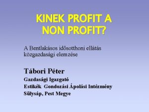 KINEK PROFIT A NON PROFIT A Bentlaksos idsotthoni