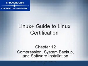 Linux Guide to Linux Certification Chapter 12 Compression