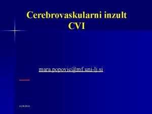 Cerebrovaskularni inzult CVI mara popovicmf unilj si 12152021