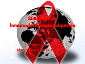 Sndrome de Inmunodeficiencia Adquirida Presentado por Msc Calixta