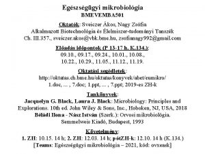 Egszsggyi mikrobiolgia BMEVEMBA 501 Oktatk Sveiczer kos Nagy