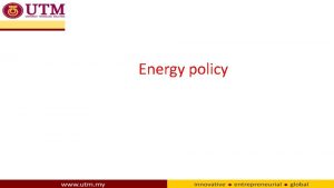 Energy policy Energy Policy Energy policy elements are