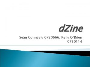 d Zine Sen Conneely 0720666 Kelly OBrien 0730114