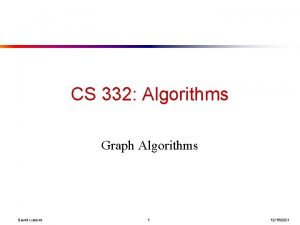 CS 332 Algorithms Graph Algorithms David Luebke 1