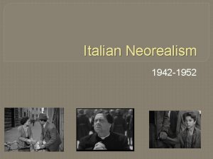 Italian Neorealism 1942 1952 IdeologyOrigin Developed Mussolini during