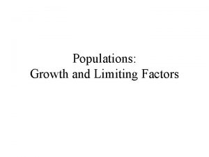 Populations Growth and Limiting Factors Populations A group