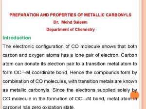 PREPARATION AND PROPERTIES OF METALLIC CARBONYLS Dr Mohd