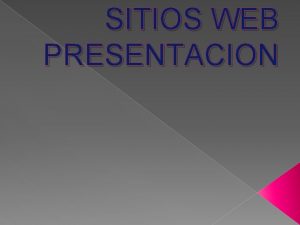 SITIOS WEB PRESENTACION Que es pagina web Sitio