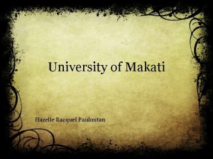 University of Makati Hazelle Racquel Paulmitan University of