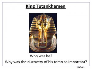 King Tutankhamen Who was he Why was the