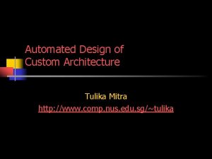 Automated Design of Custom Architecture Tulika Mitra http