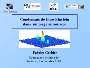 Condensats de BoseEinstein dans un pige anisotrope Fabrice