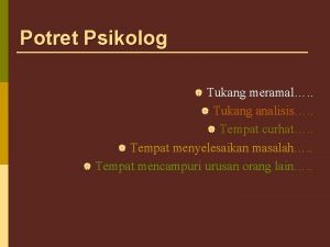 Potret Psikolog Tukang meramal Tukang analisis Tempat curhat