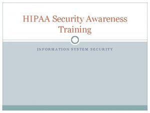 HIPAA Security Awareness Training INFORMATION SYSTEM SECURITY Whats