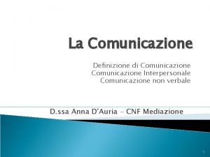La Comunicazione Definizione di Comunicazione Interpersonale Comunicazione non