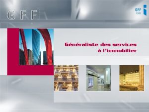 Gnraliste des services limmobilier Le GFF Qui Sommesnous