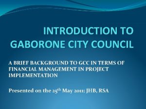 INTRODUCTION TO GABORONE CITY COUNCIL A BRIEF BACKGROUND
