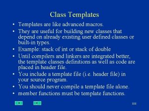 Class Templates Templates are like advanced macros They