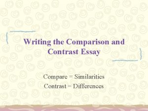 Writing the Comparison and Contrast Essay Compare Similarities