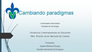 Cambiando paradigmas Universidad Veracruzana Facultad de Psicologa Tendencias